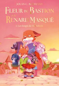 Fleur de Bastion et le Renard Masqué – T1. Les loups de Hurlebois